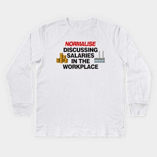 Normalise Discussing Salaries In The Work Place - Workers Rights Kids Long Sleeve T-Shirt